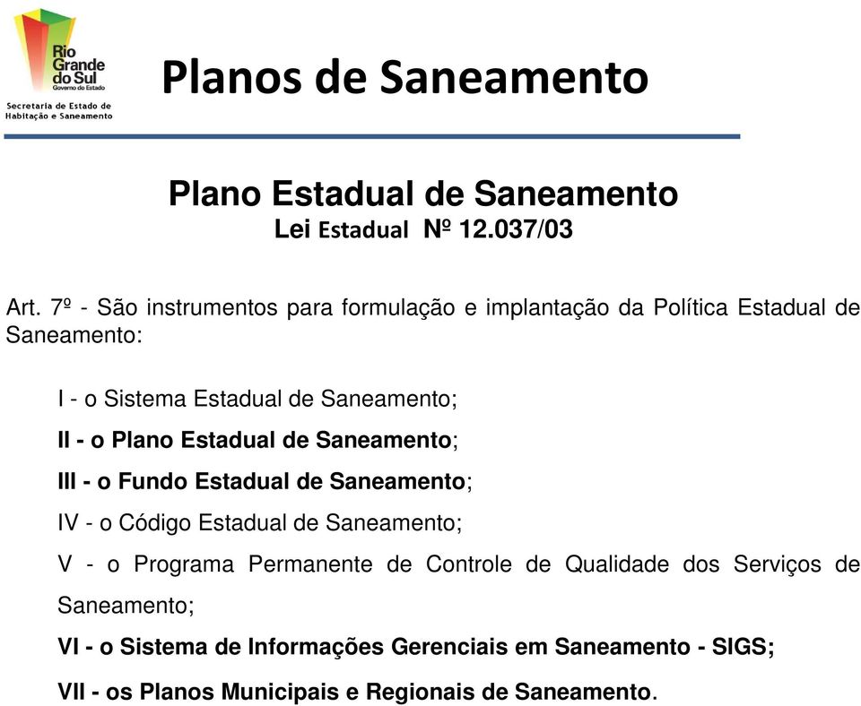 Saneamento; II - o Plano Estadual de Saneamento; III - o Fundo Estadual de Saneamento; IV - o Código Estadual de