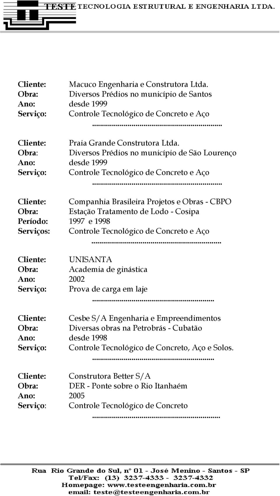 Cliente: Companhia Brasileira Projetos e Obras - CBPO Obra: Estação Tratamento de Lodo - Cosipa Período: 1997 e 1998.