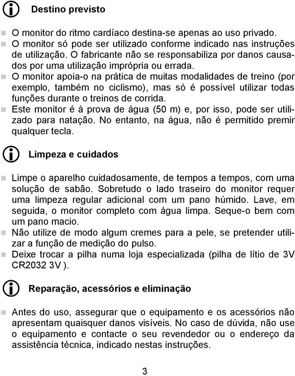 O monitor apoia-o na prática de muitas modalidades de treino (por exemplo, também no ciclismo), mas só é possível utilizar todas funções durante o treinos de corrida.