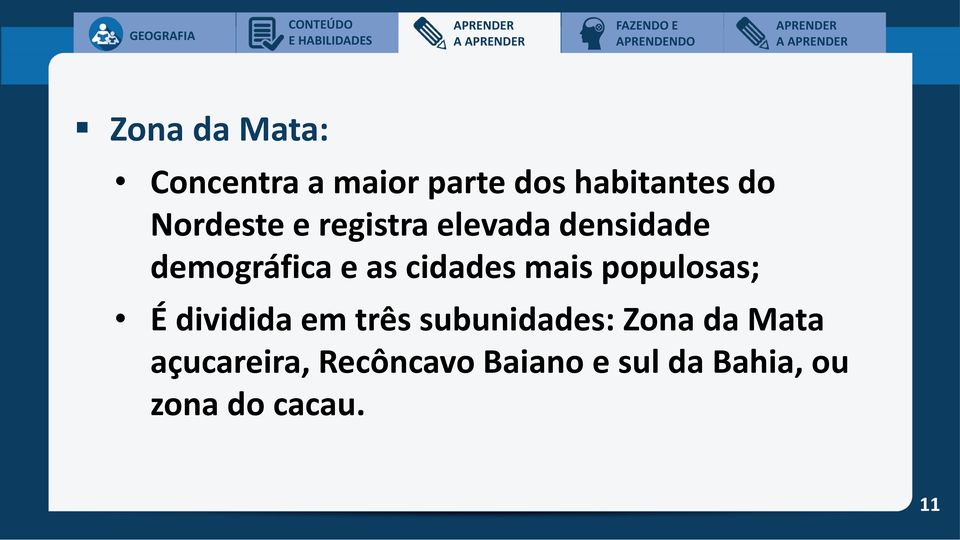 cidades mais populosas; É dividida em três subunidades: Zona