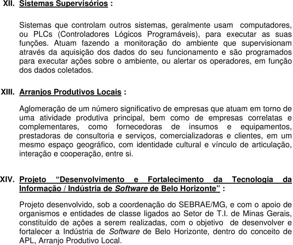 função dos dados coletados. XIII.