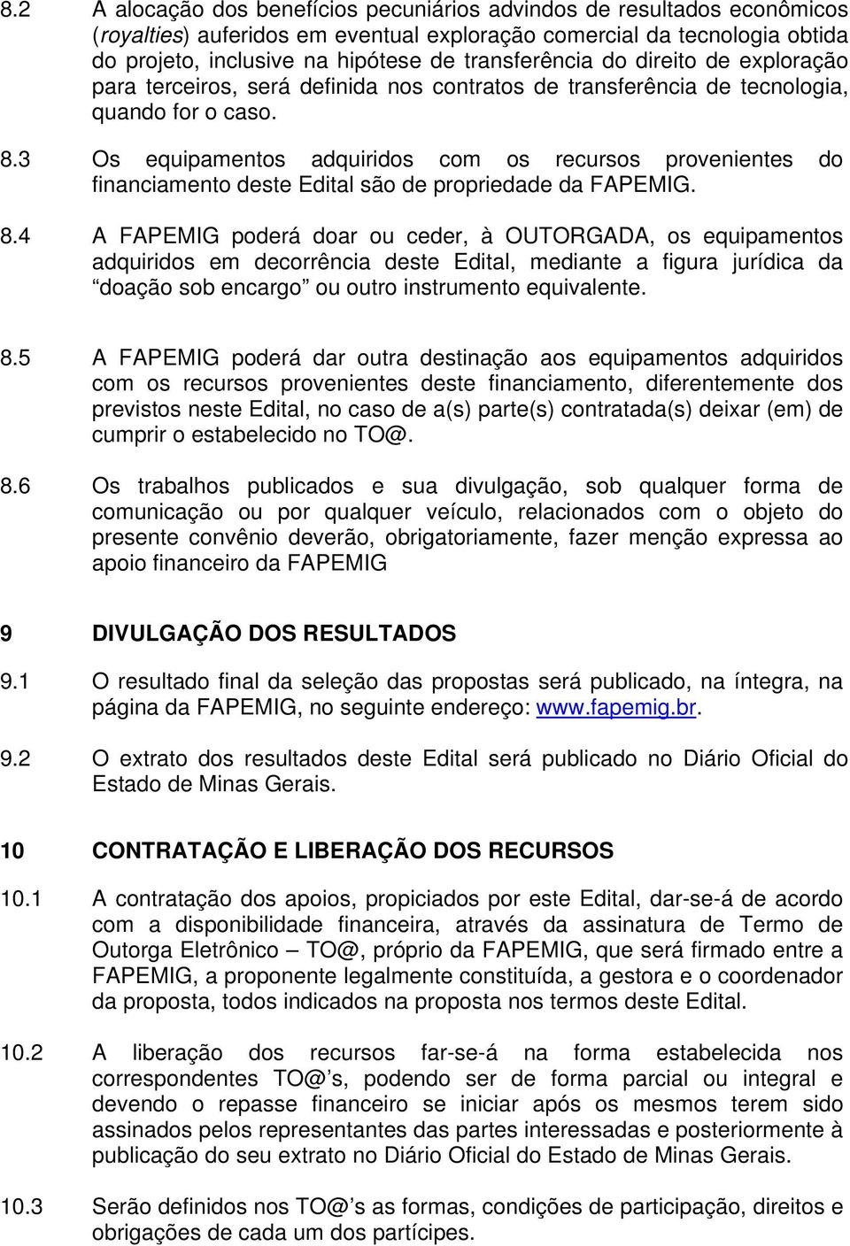 3 Os equipamentos adquiridos com os recursos provenientes do financiamento deste Edital são de propriedade da FAPEMIG. 8.