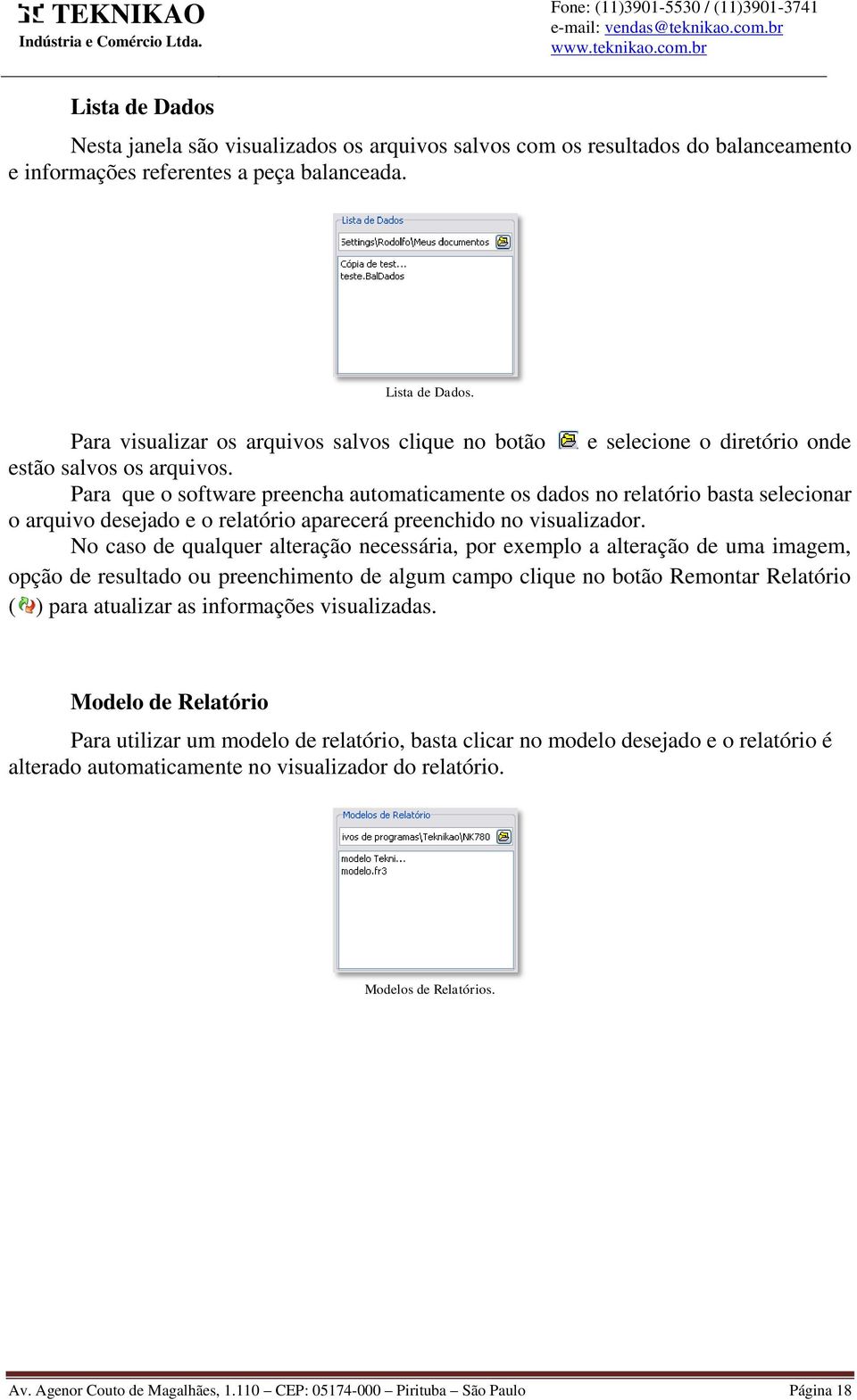 Para que o software preencha automaticamente os dados no relatório basta selecionar o arquivo desejado e o relatório aparecerá preenchido no visualizador.