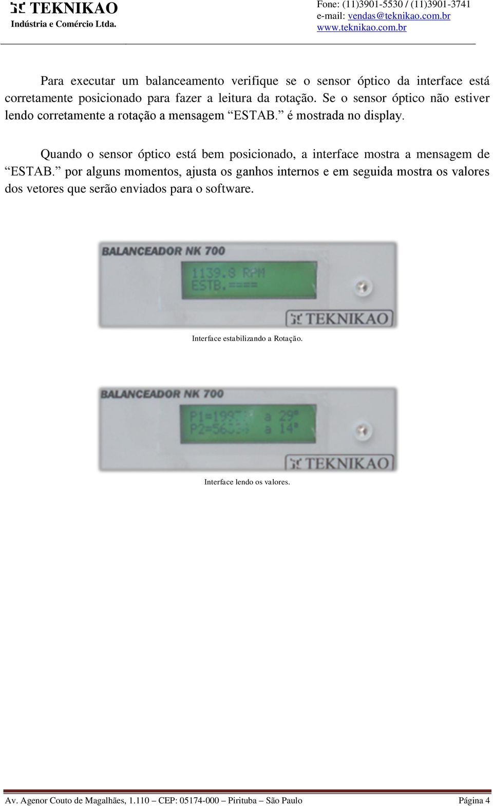 Quando o sensor óptico está bem posicionado, a interface mostra a mensagem de ESTAB.