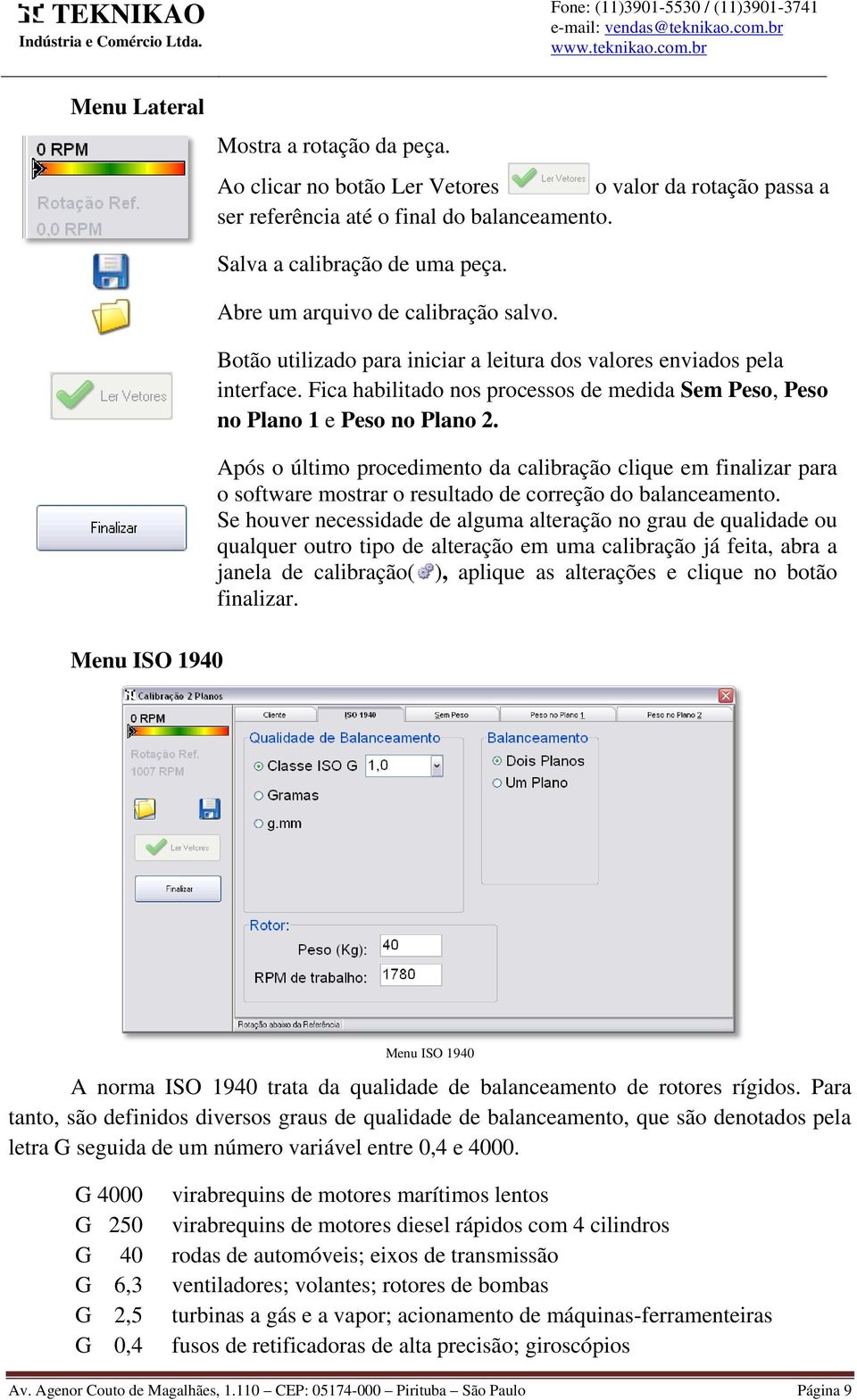 Após o último procedimento da calibração clique em finalizar para o software mostrar o resultado de correção do balanceamento.