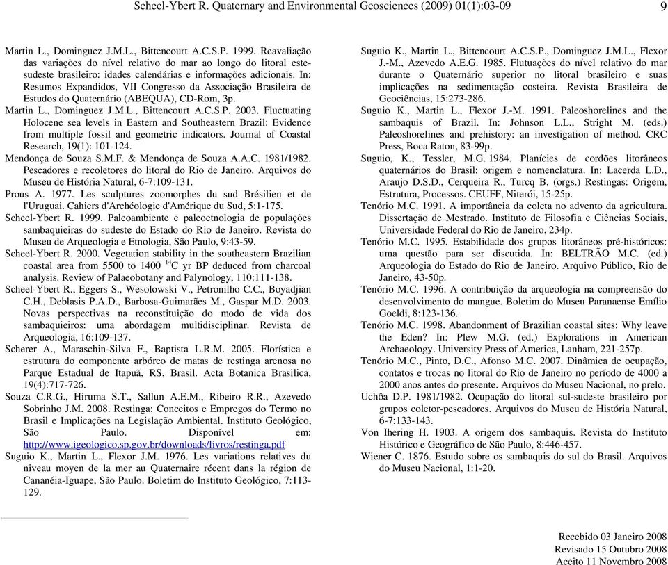 In: Resumos Expandidos, VII Congresso da Associação Brasileira de Estudos do Quaternário (ABEQUA), CD-Rom, 3p. Martin L., Dominguez J.M.L., Bittencourt A.C.S.P. 2003.
