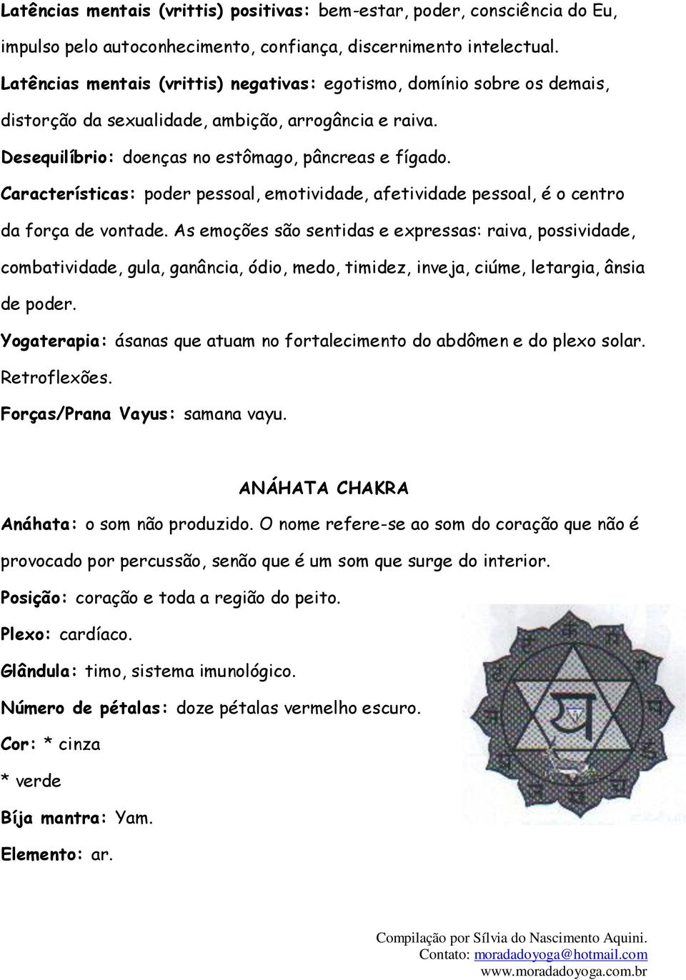 Características: poder pessoal, emotividade, afetividade pessoal, é o centro da força de vontade.