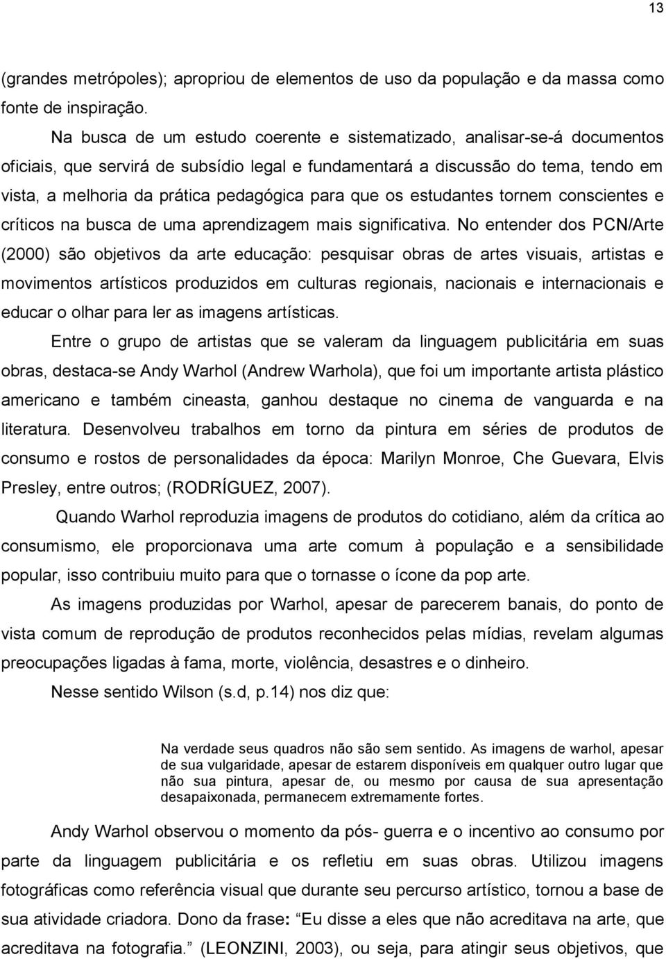 para que os estudantes tornem conscientes e críticos na busca de uma aprendizagem mais significativa.