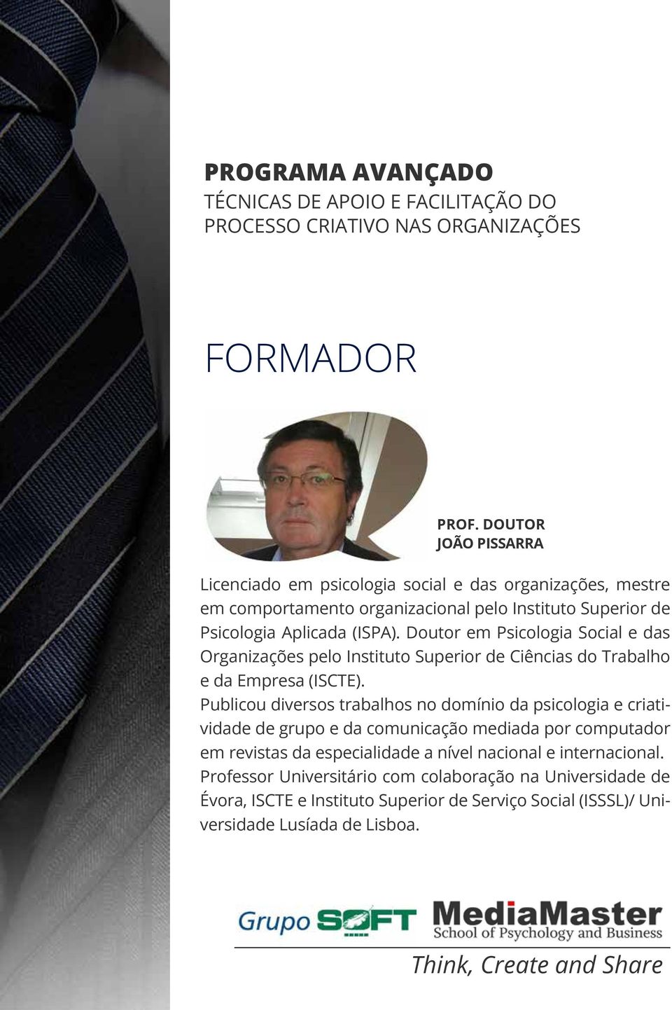 Aplicada (ISPA). Doutor em Psicologia Social e das Organizações pelo Instituto Superior de Ciências do Trabalho e da Empresa (ISCTE).