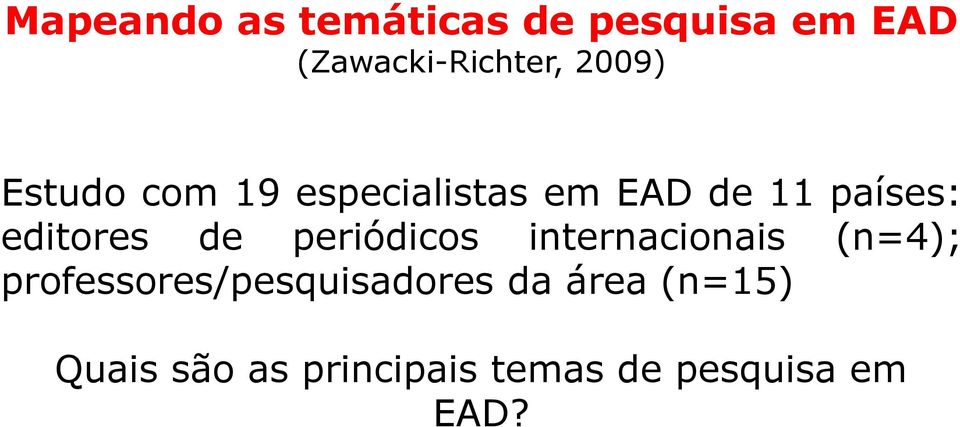 editores de periódicos internacionais (n=4);