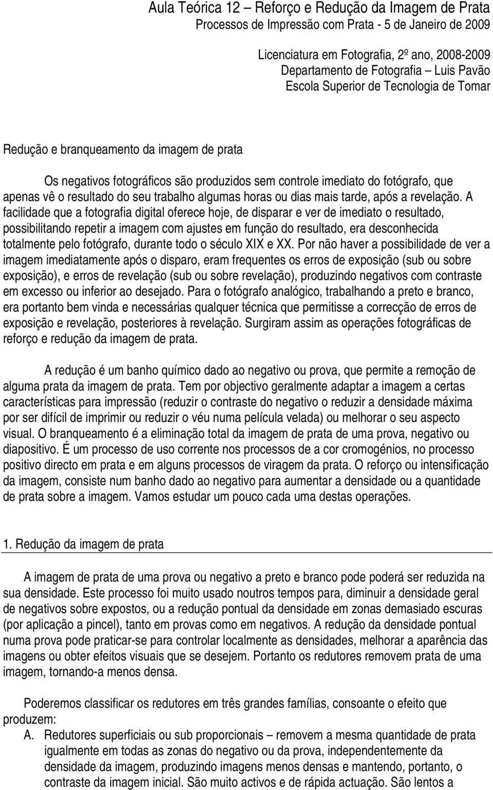 algumas horas ou dias mais tarde, após a revelação.