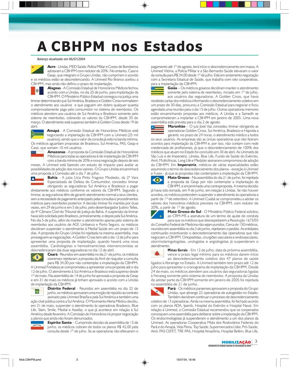 Alagoas - A Comissão Estadual de Honorários Médicos fechou acordo com a Unidas, no dia 25 de junho, para implantação da CBHPM.