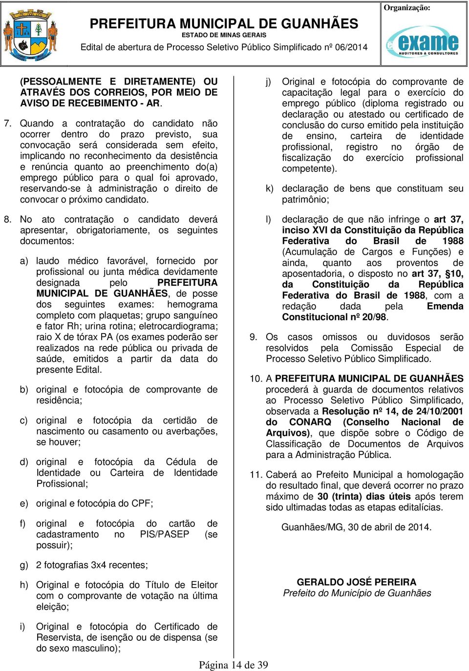 do(a) emprego público para o qual foi aprovado, reservando-se à administração o direito de convocar o próximo candidato. 8.