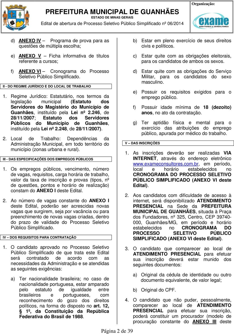 Regime Jurídico: Estatutário, nos termos da legislação municipal (Estatuto dos Servidores do Magistério do Município de Guanhães, instituído pela Lei nº 2.