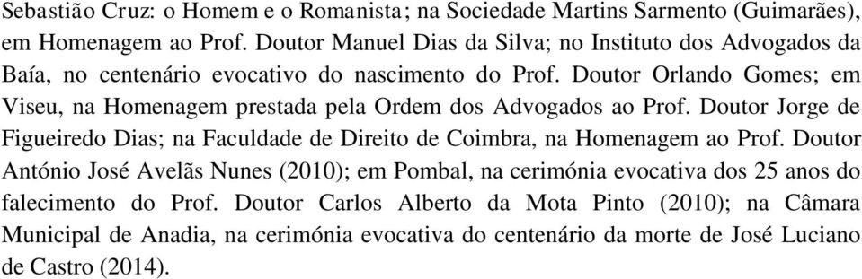 Doutor Orlando Gomes; em Viseu, na Homenagem prestada pela Ordem dos Advogados ao Prof.