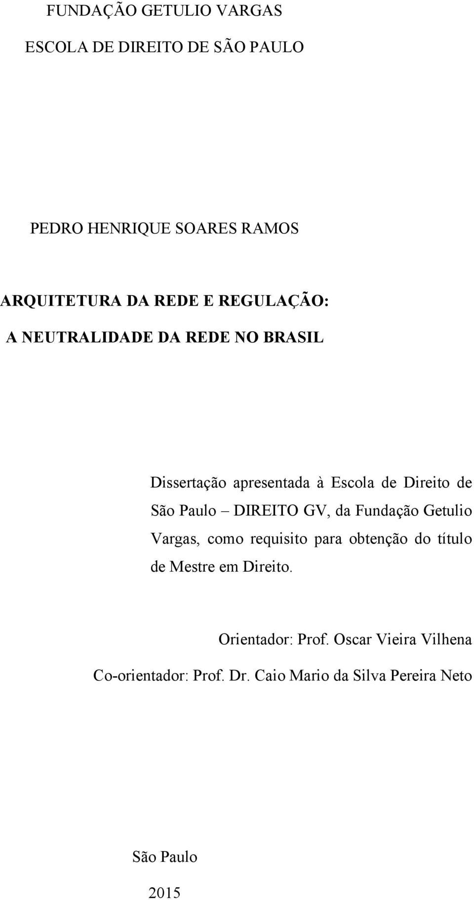 DIREITO GV, da Fundação Getulio Vargas, como requisito para obtenção do título de Mestre em Direito.