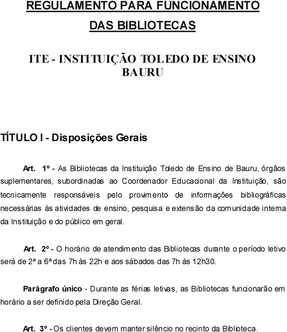 inform ações bibliográficas necessárias às atividades de ensino, pesquisa e extensão da com unidade interna da Instituição e do público em geral. Art.