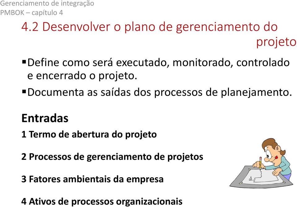 Documenta as saídas dos processos de planejamento.