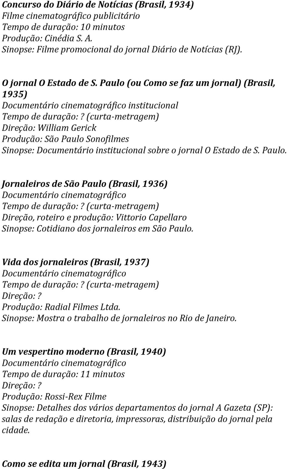 Paulo (ou Como se faz um jornal) (Brasil, 1935) institucional Direção: William Gerick Produção: São Paulo 