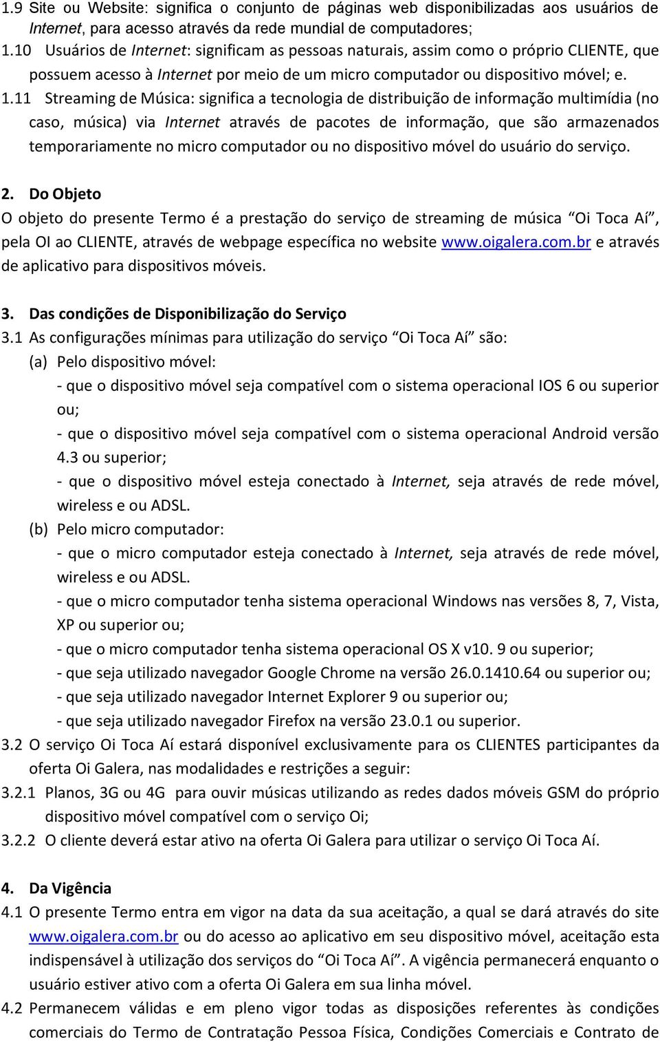 11 Streaming de Música: significa a tecnologia de distribuição de informação multimídia (no caso, música) via Internet através de pacotes de informação, que são armazenados temporariamente no micro