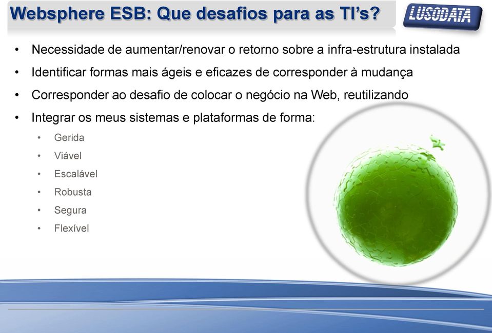 Identificar formas mais ágeis e eficazes de corresponder à mudança Corresponder ao