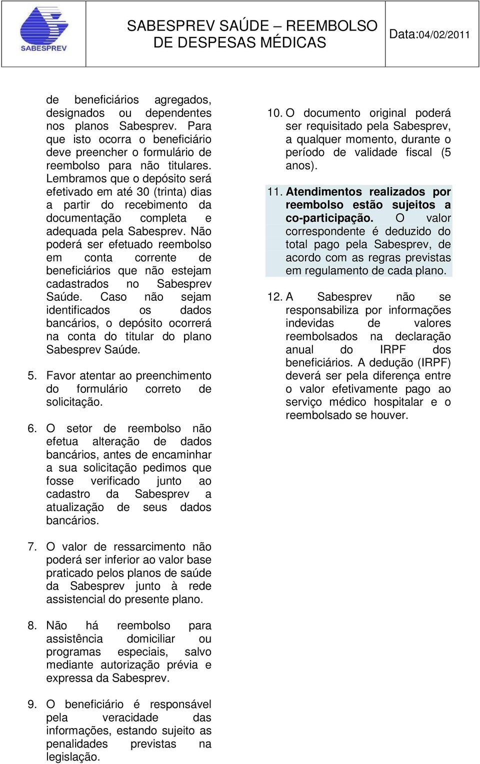 Não poderá ser efetuado reembolso em conta corrente de beneficiários que não estejam cadastrados no Sabesprev Saúde.