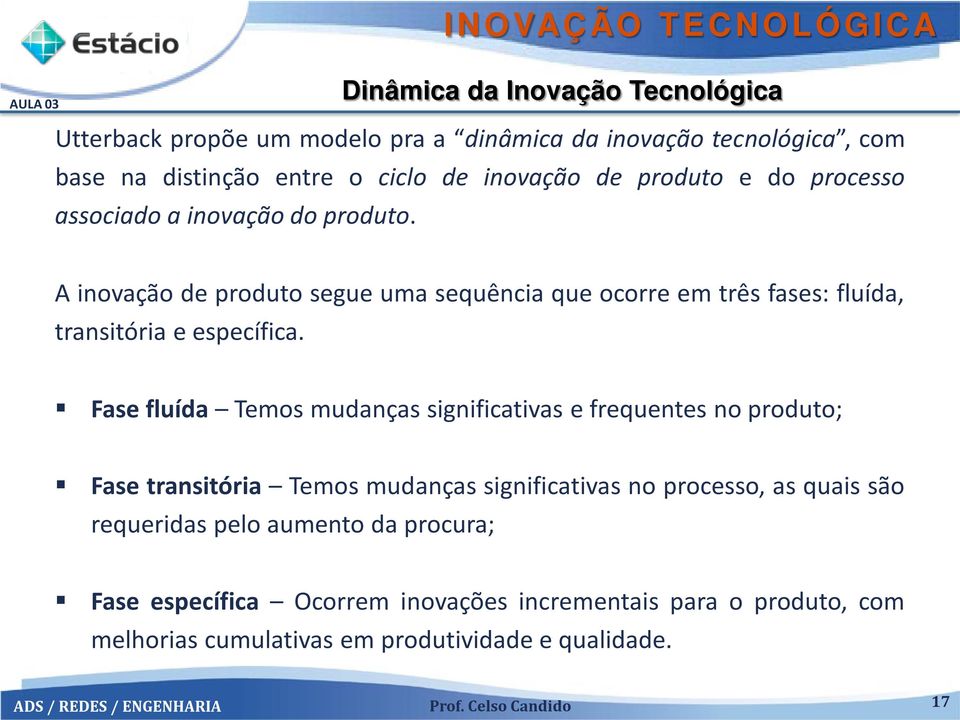 A inovação de produto segue uma sequência que ocorre em três fases: fluída, transitória e específica.