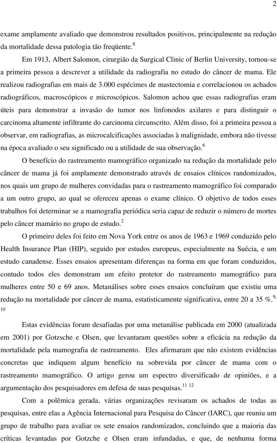 Ele realizou radiografias em mais de 3.000 espécimes de mastectomia e correlacionou os achados radiográficos, macroscópicos e microscópicos.