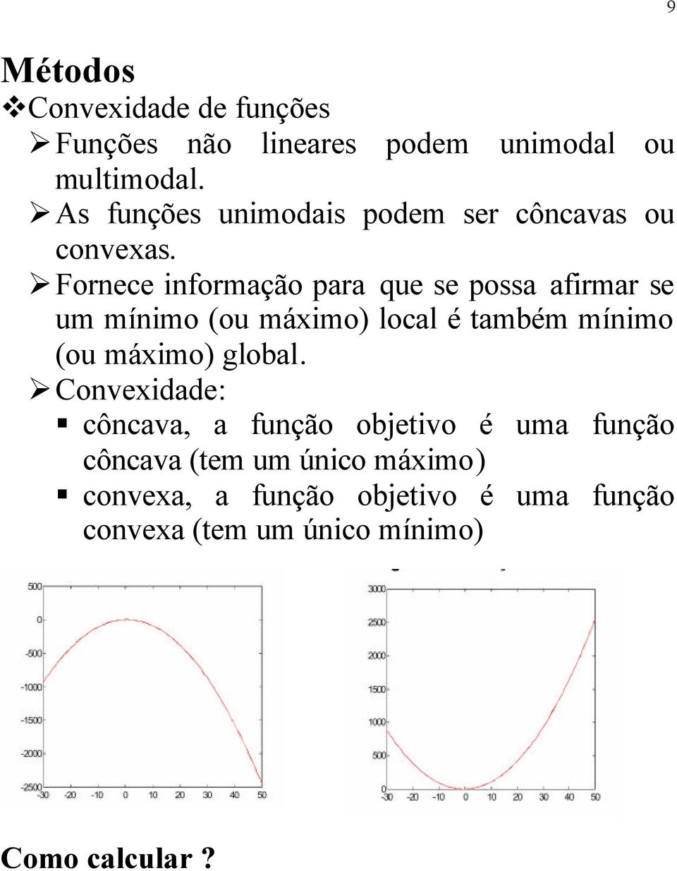 Fornece informação para que se possa afirmar se um mínimo ou máimo local é também mínimo ou máimo