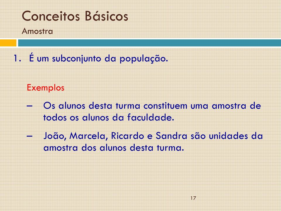 Exemplos Os alunos desta turma constituem uma amostra de