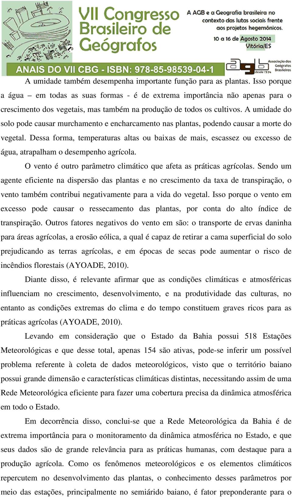 A umidade do solo pode causar murchamento e encharcamento nas plantas, podendo causar a morte do vegetal.