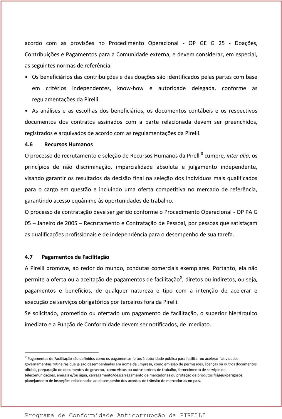 As análises e as escolhas dos beneficiários, os documentos contábeis e os respectivos documentos dos contratos assinados com a parte relacionada devem ser preenchidos, registrados e arquivados de