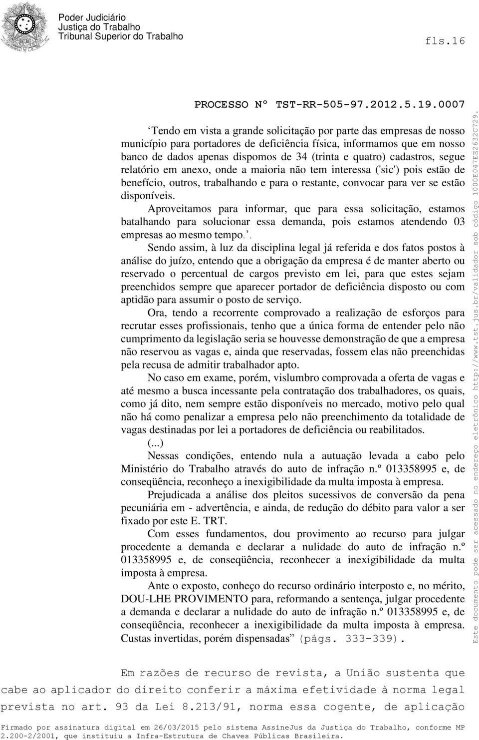 Aproveitamos para informar, que para essa solicitação, estamos batalhando para solucionar essa demanda, pois estamos atendendo 03 empresas ao mesmo tempo.