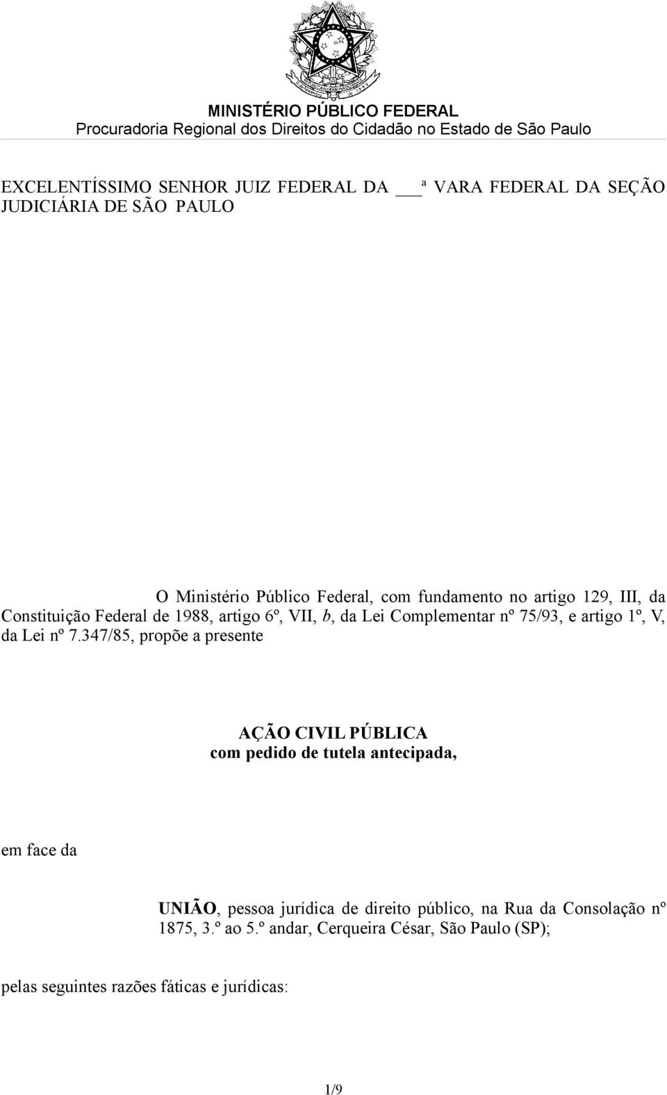 347/85, propõe a presente AÇÃO CIVIL PÚBLICA com pedido de tutela antecipada, em face da UNIÃO, pessoa jurídica de direito