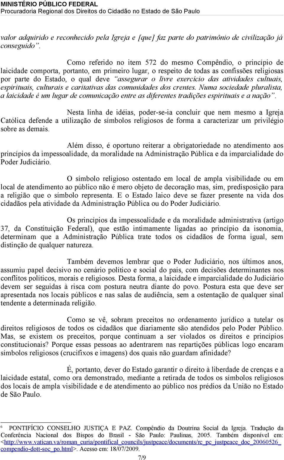 livre exercício das atividades cultuais, espirituais, culturais e caritativas das comunidades dos crentes.