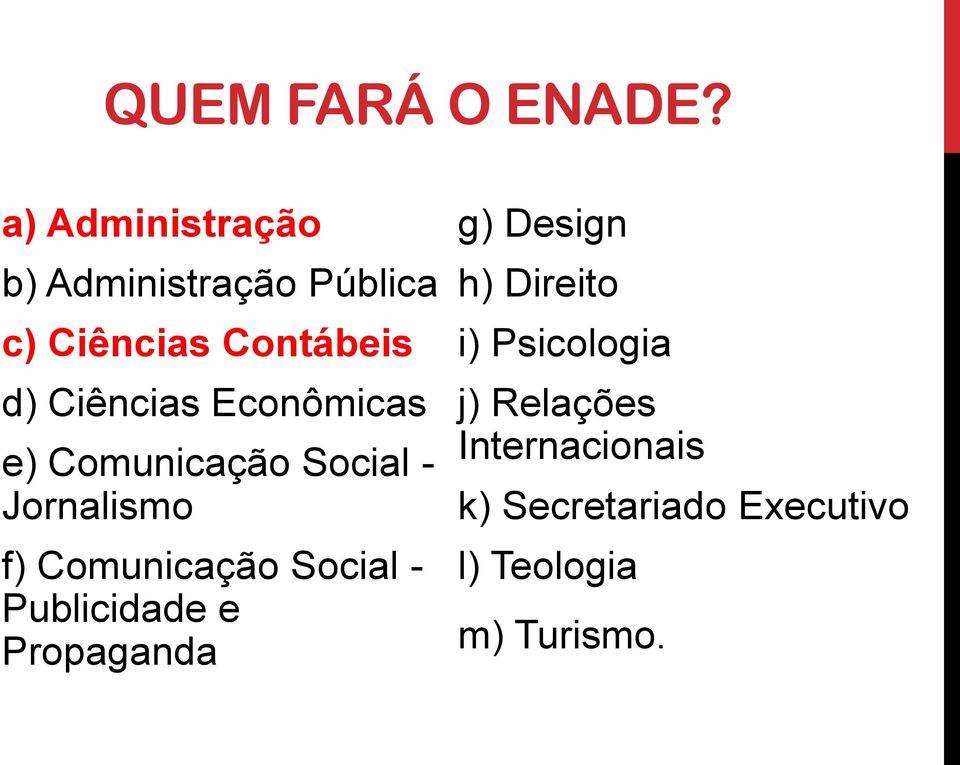 Econômicas e) Comunicação Social - Jornalismo f) Comunicação Social -