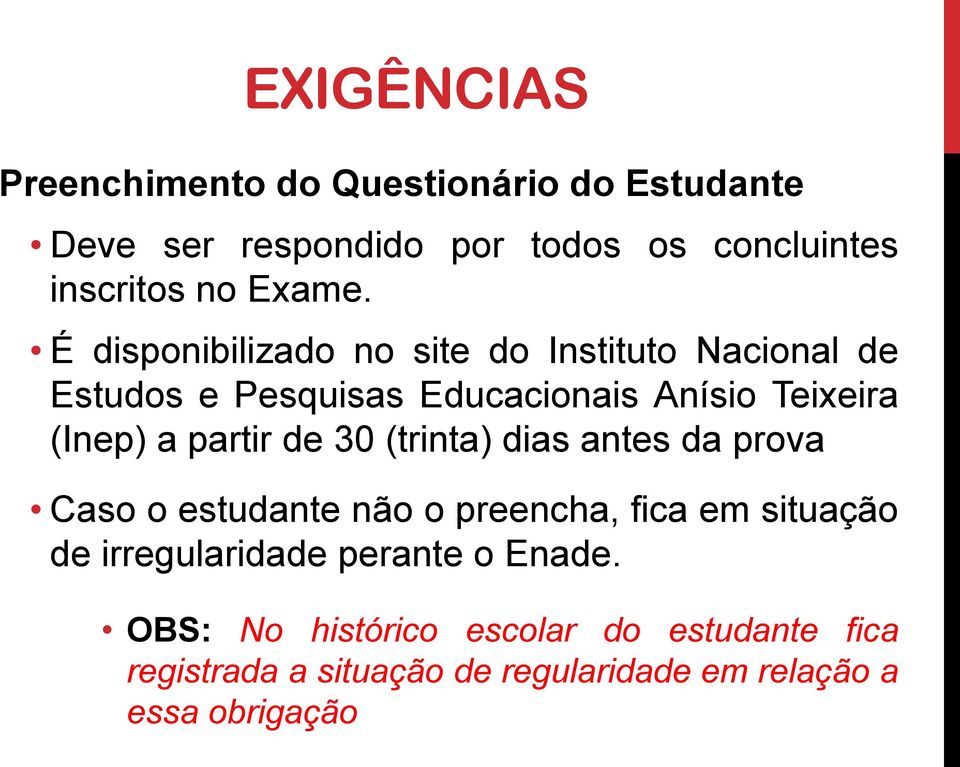 É disponibilizado no site do Instituto Nacional de Estudos e Pesquisas Educacionais Anísio Teixeira (Inep) a partir