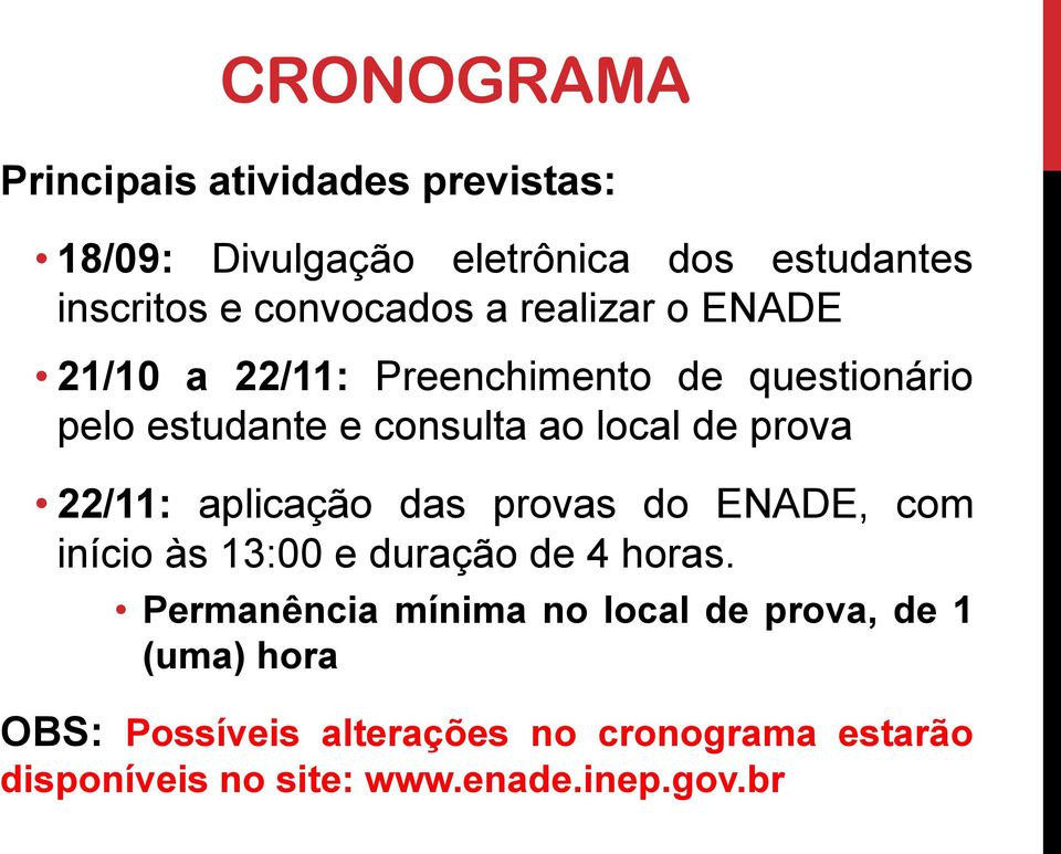 22/11: aplicação das provas do ENADE, com início às 13:00 e duração de 4 horas.