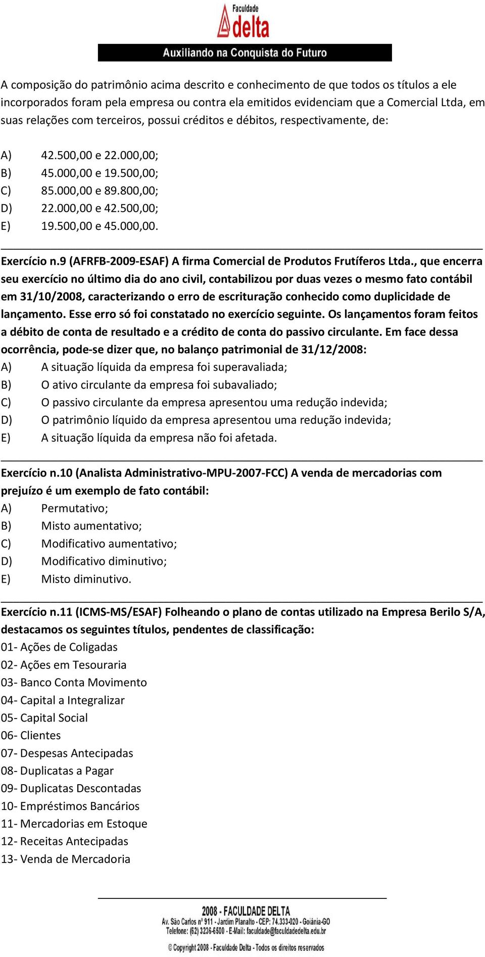 9 (AFRFB-2009-ESAF) A firma Comercial de Produtos Frutíferos Ltda.