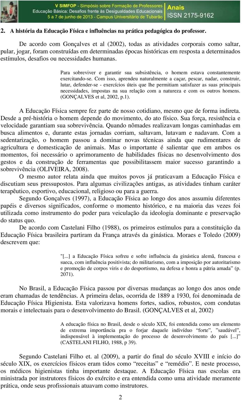 necessidades humanas. Para sobreviver e garantir sua subsistência, o homem estava constantemente exercitando-se.