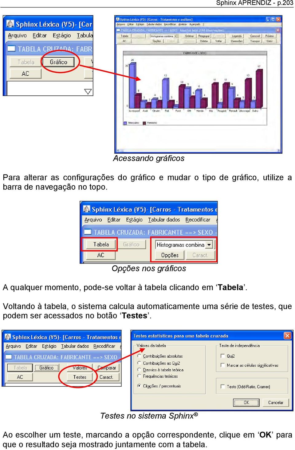 topo. Opções nos gráficos A qualquer momento, pode-se voltar à tabela clicando em Tabela.