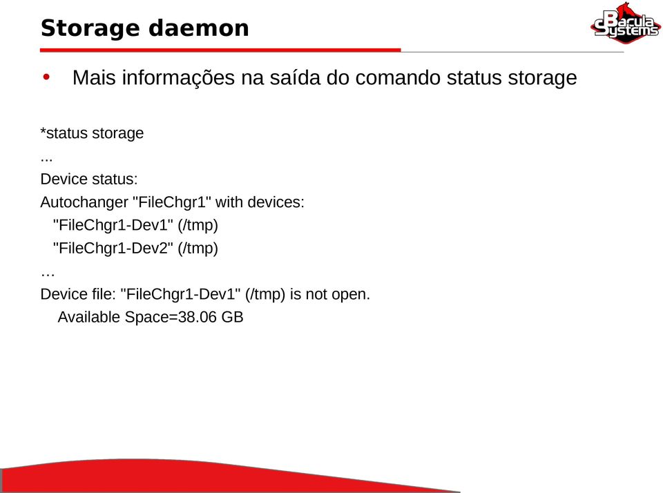 .. Device status: Autochanger "FileChgr1" with devices: