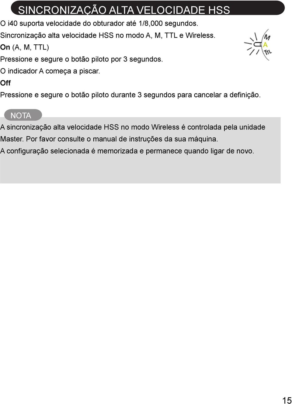 O indicador A começa a piscar. Off Pressione e segure o botão piloto durante 3 segundos para cancelar a definição.