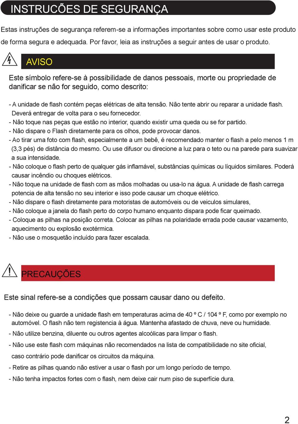 AVISO Este símbolo refere-se à possibilidade de danos pessoais, morte ou propriedade de danificar se não for seguido, como descrito: - A unidade de flash contém peças elétricas de alta tensão.