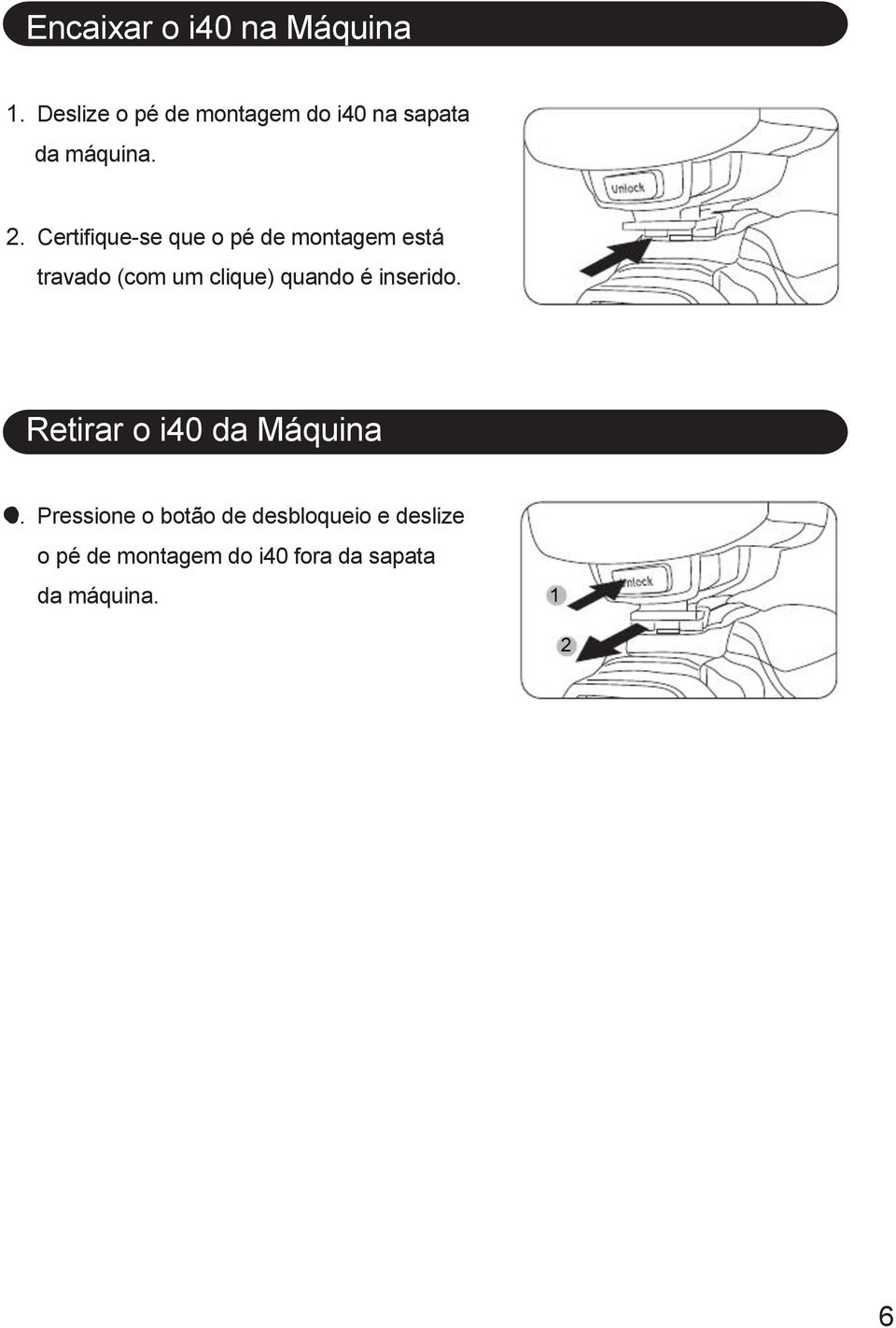 Certifique-se que o pé de montagem está travado (com um clique) quando é