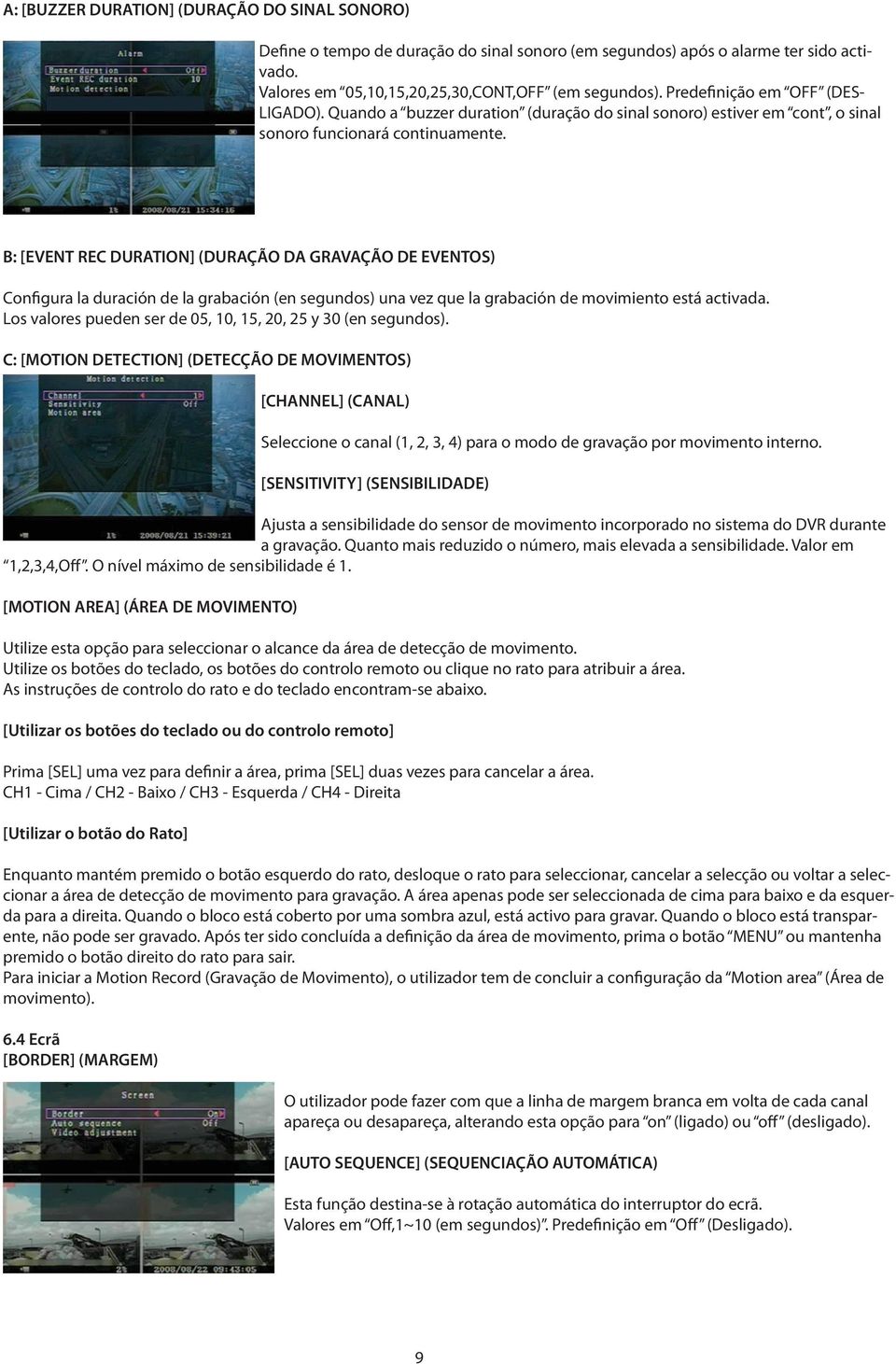 B: [EVENT REC DURATION] (DURAÇÃO DA GRAVAÇÃO DE EVENTOS) Configura la duración de la grabación (en segundos) una vez que la grabación de movimiento está activada.