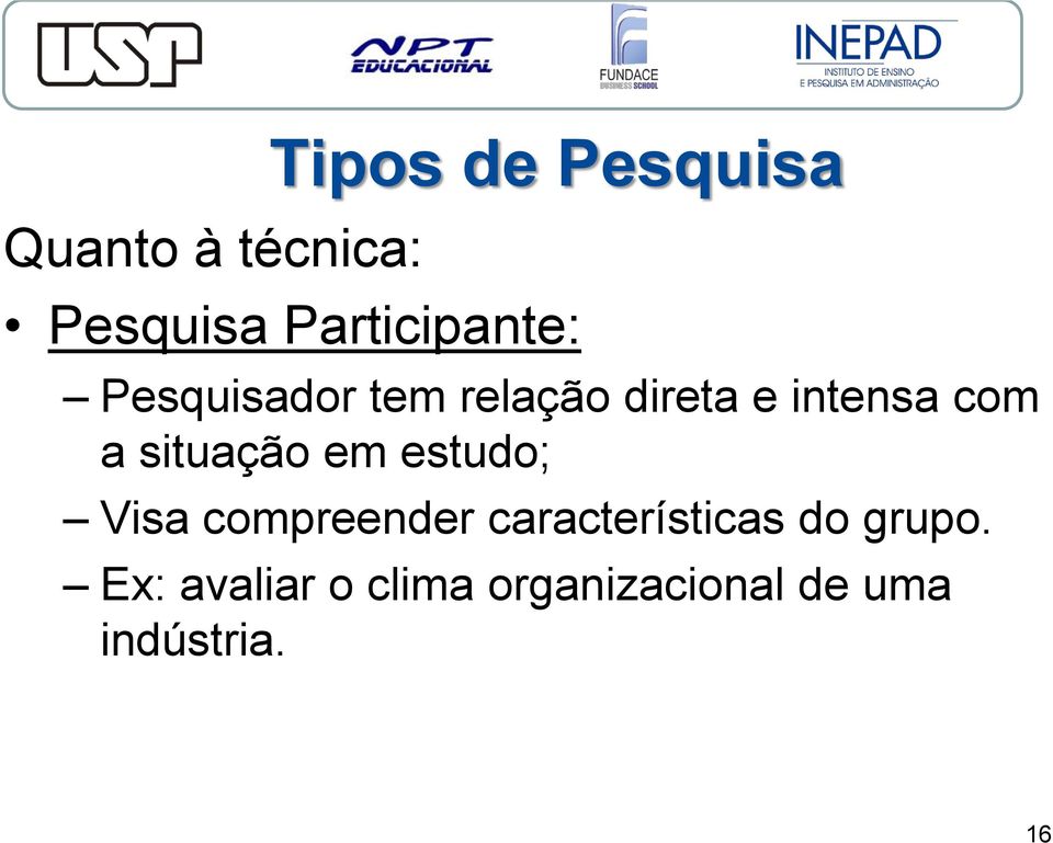 com a situação em estudo; Visa compreender