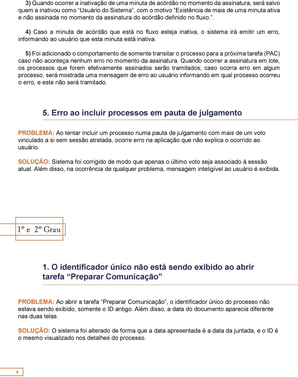 . 4) Caso a minuta de acórdão que está no fluxo esteja inativa, o sistema irá emitir um erro, informando ao usuário que esta minuta está inativa.