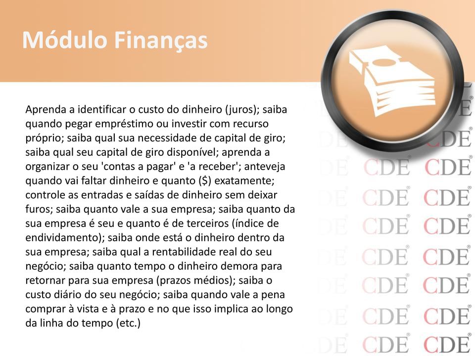 saiba quanto vale a sua empresa; saiba quanto da sua empresa é seu e quanto é de terceiros (índice de endividamento); saiba onde está o dinheiro dentro da sua empresa; saiba qual a rentabilidade real