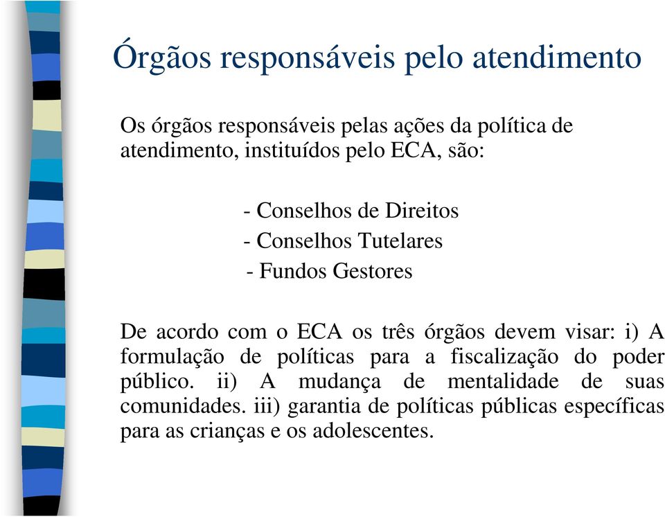 ECA os três órgãos devem visar: i) A formulação de políticas para a fiscalização do poder público.